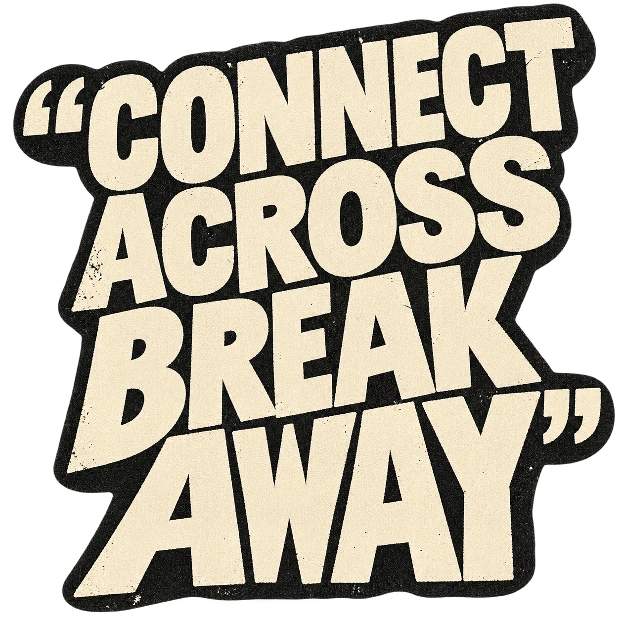 Connect across, break away